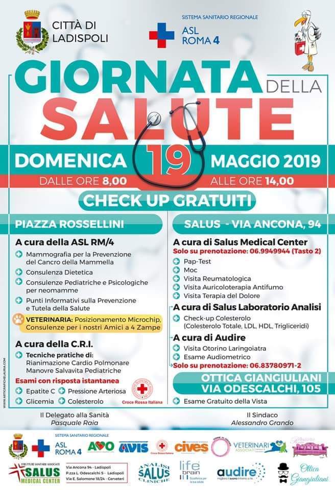 La “Giornata della Salute” domenica 19 maggio   Appuntamento da non mancare domenica 19 maggio, dalle 8,00 alle 14,00 ,con la “Giornata della Salute. “Grazie alla disponibilità degli operatori sanitari, sia pubblici che privati, operanti sul territorio di Ladispoli,  – spiega il delegato alla sanità, Pasquale Raia – quella di domenica 19 maggio sarà una importante giornata dedicata alla salute. Tanti i check up, tutti assolutamente gratuiti, che sarà possibile effettuare in piazza Rossellini, via Ancona e via Odescalchi. Sono previsti anche controlli per i nostri amici a 4 zampe – prosegue il delegato Raia – invito la cittadinanza a non sottovalutare l’importanza della prevenzione, e quella di domenica sarà un’ottima occasione.”