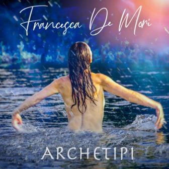 Musica, “Archetipi”: il nuovo album della cantante Francesca De Mori